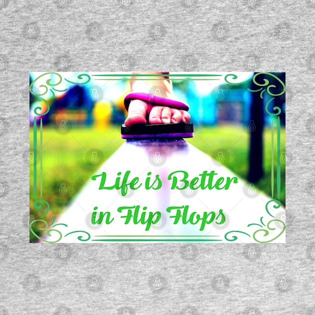 Life is Better in Flip Flops by Shell Photo & Design